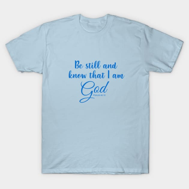 Be Still and Know that I am God T-Shirt by Dale Preston Design